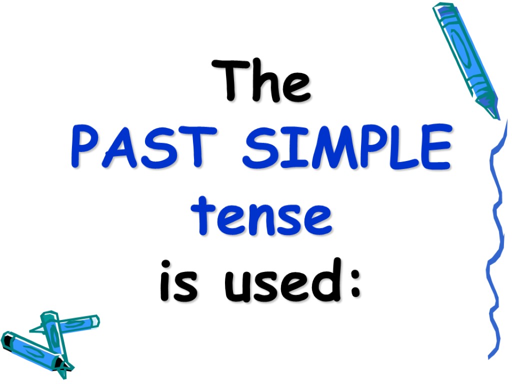 The PAST SIMPLE tense is used: